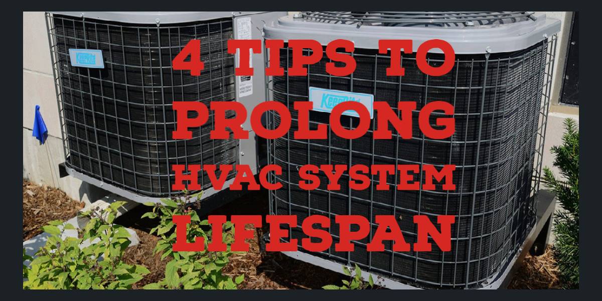 4 Tips to Prolong the Life of Your HVAC System 4 Tips to Prolong the Life of Your HVAC System