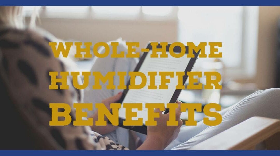 Six Major Benefits of Whole-Home Humidifiers