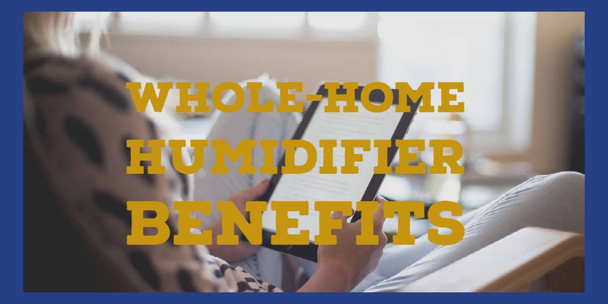 Six Major Benefits of WholeHome Humidifiers Five Star Heating & Cooling Group