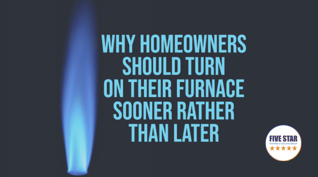 Why Homeowners Should Turn On Their Furnace Sooner Rather Than Later