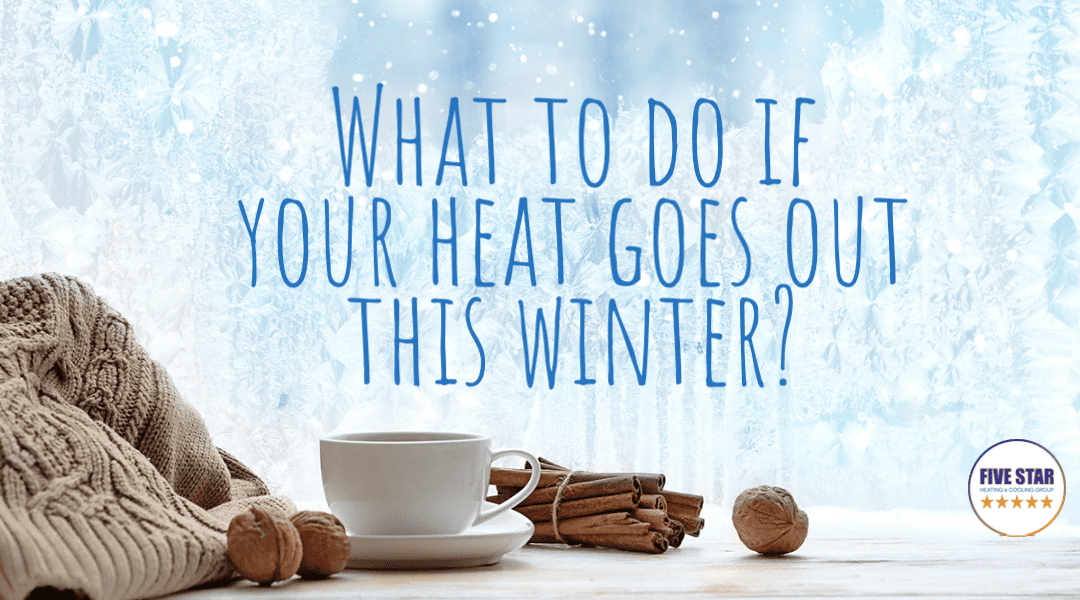 What To Do If Your Heat Goes Out This Winter? 