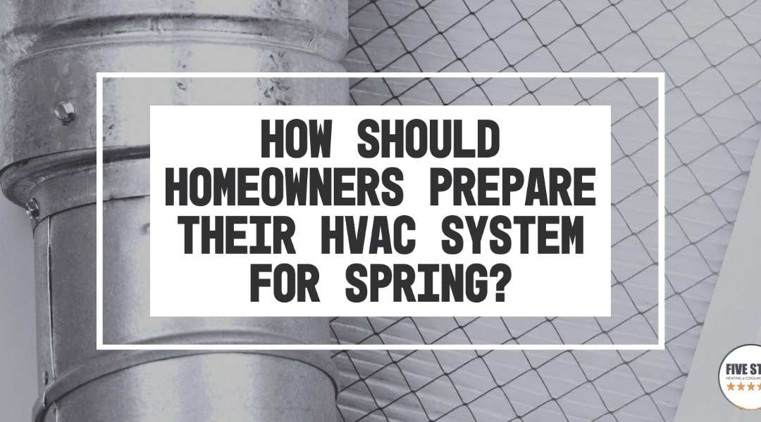 How Should Homeowners Prepare Their HVAC System for Spring?