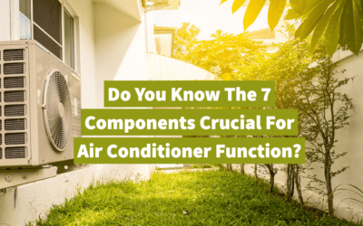 Do You Know The 7 Components Crucial For Air Conditioner Function?  