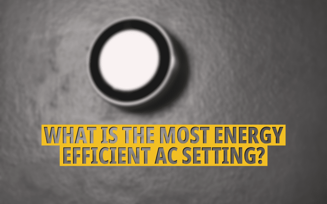 WHAT IS THE MOST ENERGY-EFFICIENT AC SETTING?  